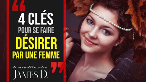 Se Faire DÉsirer Par Une Femme 4 Clés Pour Créer Du Désir Chez Une