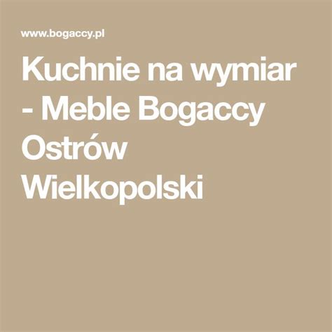 Kuchnie na wymiar Meble Bogaccy Ostrów Wielkopolski