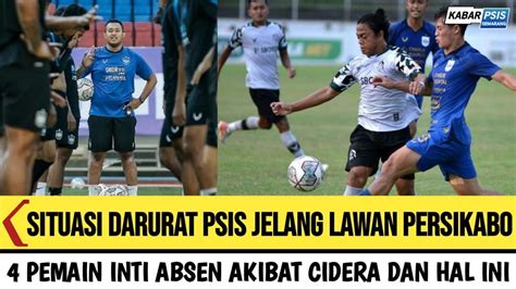 Berita Psis Darurat Psis Jelang Lawan Persikabo Pemain Inti Absen