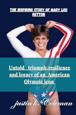 THE INSPIRING STORY OF MARY LOU RETTON: UNTOLD TRIUMPH RESILIENCE AND ...