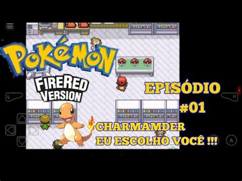 Pok Mon Fire Red O In Cio Da Nossa Jornada Charmander Eu Escolho