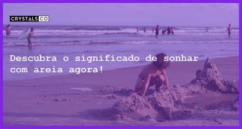 O Que Significa Sonhar Com Areia - Descubra o significado de sonhar com areia agora! - Blog CrystalsCo