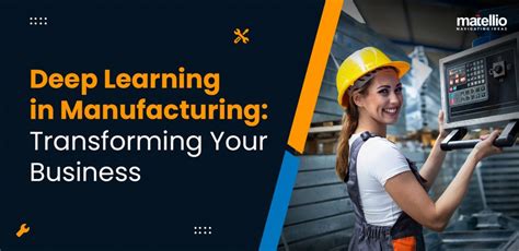 Deep Learning In Manufacturing Transforming Your Business Matellio Inc