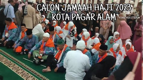 KEBERANGKATAN CALON JAMAAH HAJI KOTA PAGAR ALAM KE TANAH SUCI 2023OLEH