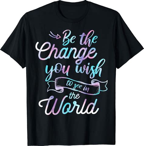 Watercolor Quotes Be The Change You Wish To See In The World T Shirt