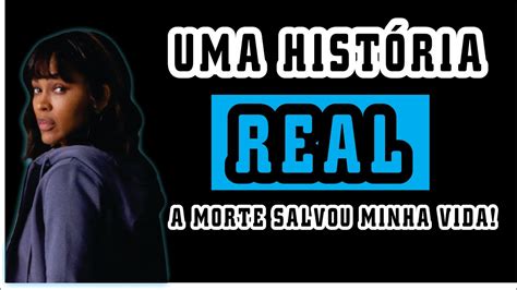 A Morte Salvou Minha Vida Uma Hist Ria Real Youtube