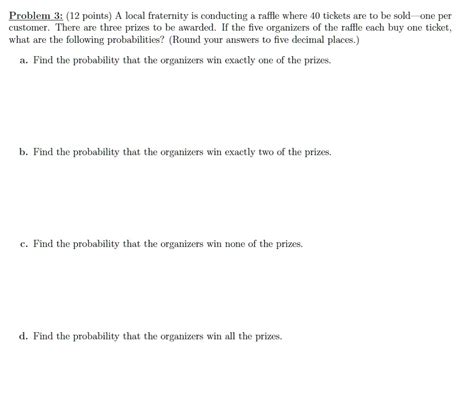 Solved Problem 3 12 Points A Local Fraternity Is Conducting A Raffle Where 40 Tickets Are To