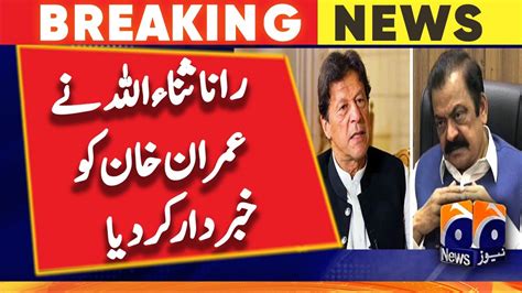 Rana Sanaullah Warned Imran Khan Pti Long March Geo News Youtube