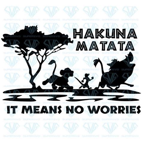 Hakuna Matata It Means No Worries Svg Files For Silhouette Files For ...