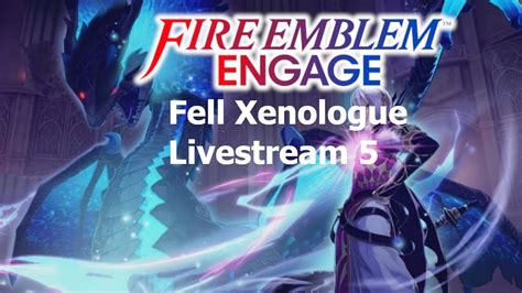 Eng Fire Emblem Engage Fell Xenologue They Can Handle Themself Part 5 Youtube