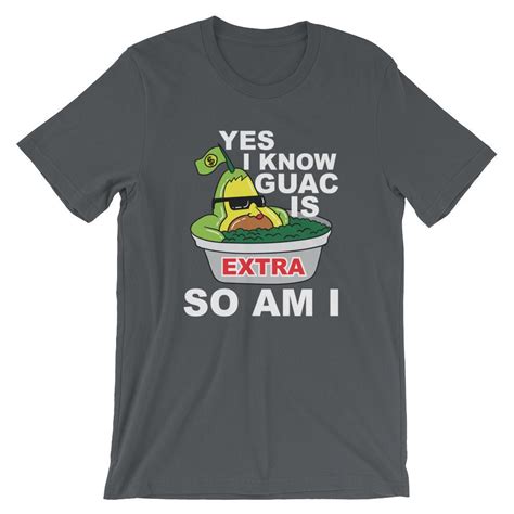 Yes I Know Guac Is Extra So Am I T Shirt Unisex Funny Avocado Etsy