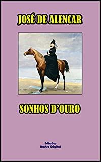 Quem Escreveu O Livro Sonho De Ouro - SONHOS D'OURO - JOSÉ DE ALENCAR (COM NOTAS)(REVISADO E ADAPTADO)(COM ...
