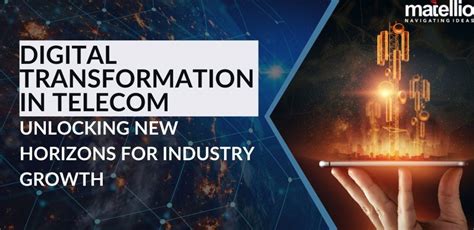 Digital Transformation In Telecom Unlocking New Horizons For Industry