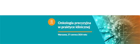 Onkologia Precyzyjna W Praktyce Klinicznej O Konferencji