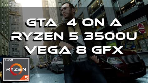 GTA 4 Gameplay 2019 On An AMD Ryzen 5 3500U Vega 8 GFX 8GB RAM YouTube