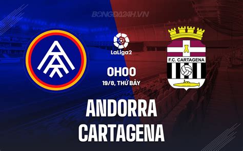 Nhận định bóng đá Andorra vs Cartagena Hạng 2 Tây Ban Nha