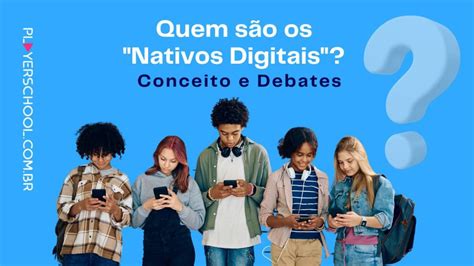 Quem S O Os Nativos Digitais Conceito E Debates Na Educa O