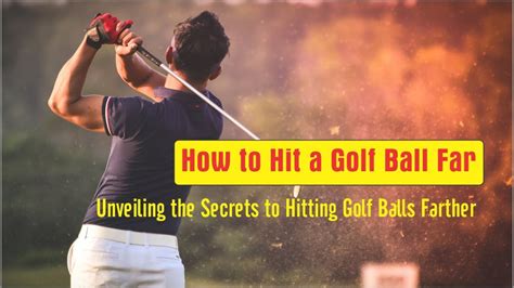 How To Hit A Golf Ball Far For Beginners Unveiling The Secrets To