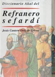 DICCIONARIO AKAL DEL REFRANERO SEFARDI JESUS CANTERA ORTIZ DE URBINA