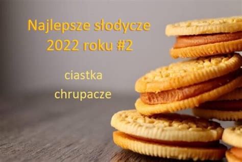 Najlepsze S Odycze Roku Ciastka Chrupacze Opinie Olga