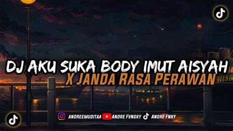 Dj Aku Suka Body Imut Aisyah X Janda Rasa Perawan Tiktok Remix By