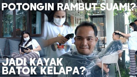 POTONG RAMBUT SUAMI DI RUMAH AJA JADI BOTAK SEBELAH YouTube