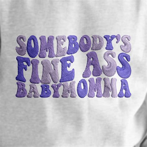 Somebody S Fine Ass Baby Mama Embroidery Design Trendy Embroidery Somebody S Fine Ass Baby