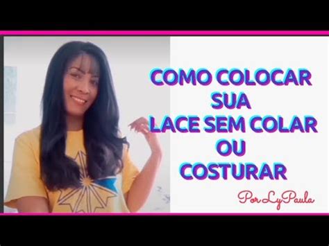 Como Colocar Sua Lace Sem Precisar Colar Ou Costurar Fica Super Fixada