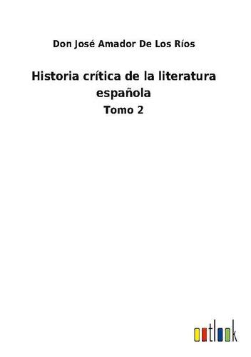 Historia Cr Tica De La Literatura Espa Ola Don Jos Amador De Los R Os