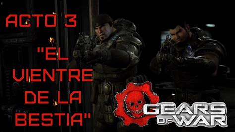 Gears Of War Acto El Vientre De La Bestia Youtube