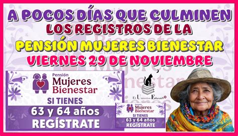 A POCOS DÍAS QUE CULMINEN LOS REGISTROS DE LA PENSIÓN MUJERES