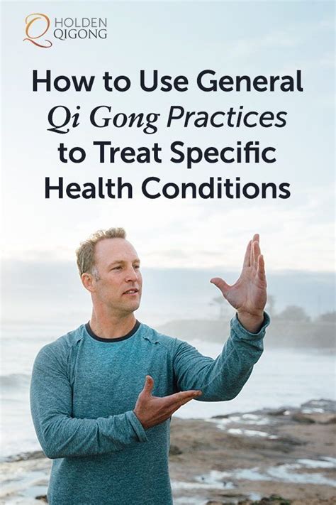 How To Use General Qi Gong Practices To Treat Specific Health