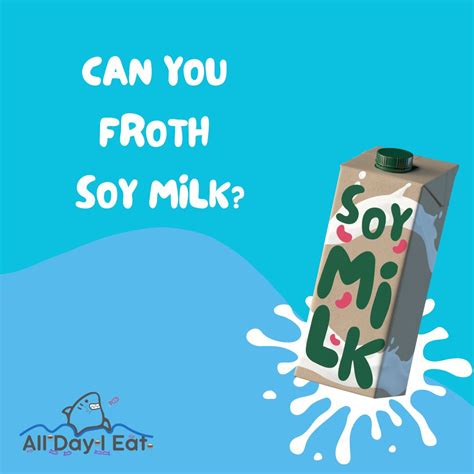 Can You Froth Soy Milk With Tips And Trick On How To Create A Perfect