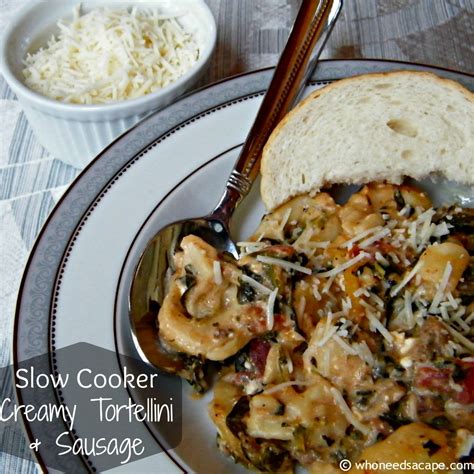 Slow Cooker Creamy Tortellini And Sausage Who Needs A Cape