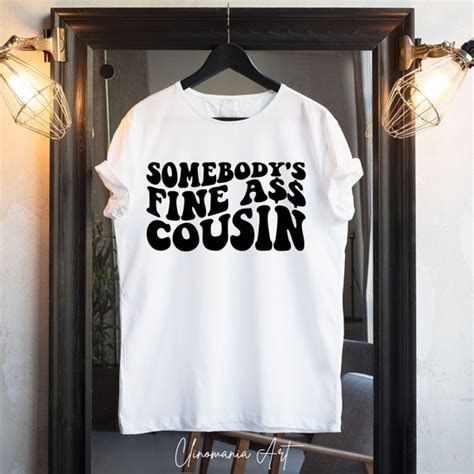 Somebody S Fine Ass Cousin Svg Cousin Svg Best Cousin Etsy