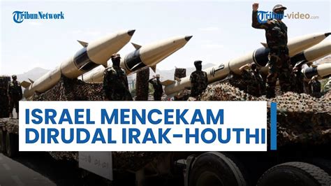 Irak Houthi Hizbullah Kompak Rudal Israel Targetkan Pos Militer