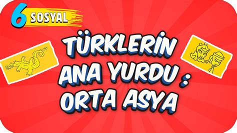 6 Sınıf Sosyal Türklerin Ana Yurdu Orta Asya 2022 YouTube