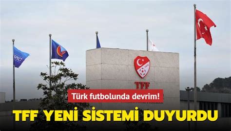 T Rk Futbolunda Devrim Tff Yeni Sistemi Duyurdu