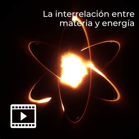 La Interrelaci N Entre Materia Y Energ A Udgvirtual Formaci N Integral