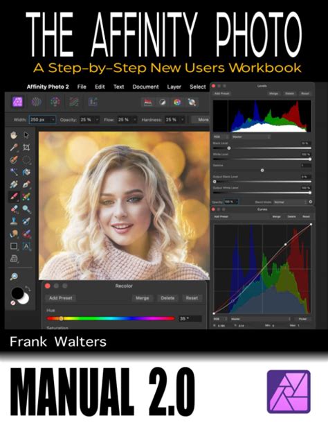 The Affinity Photo Manual 2 0 A Step By Step New User S Workbook By