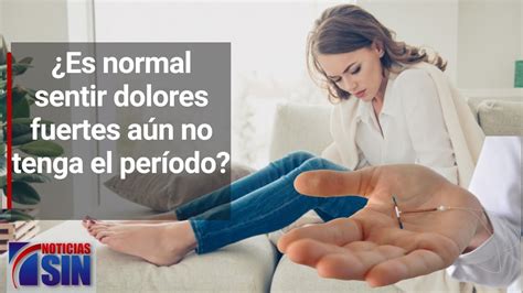 Es Normal Que Sientas Dolores Muy Fuertes A N No Tenga El Per Odo