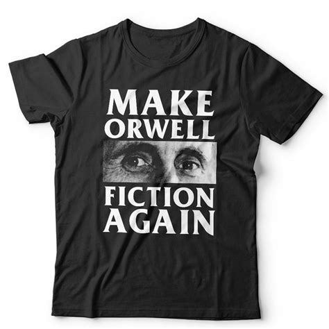 Make Orwell Fiction Again Black Tshirt Sold By Yummy Sku 92937419