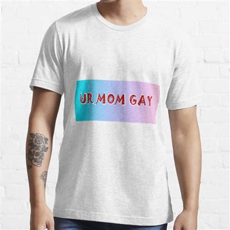 Ur Mom Gay T Shirt By Xmineblok Redbubble