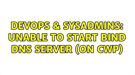 Devops Sysadmins Unable To Start Bind Dns Server On Cwp