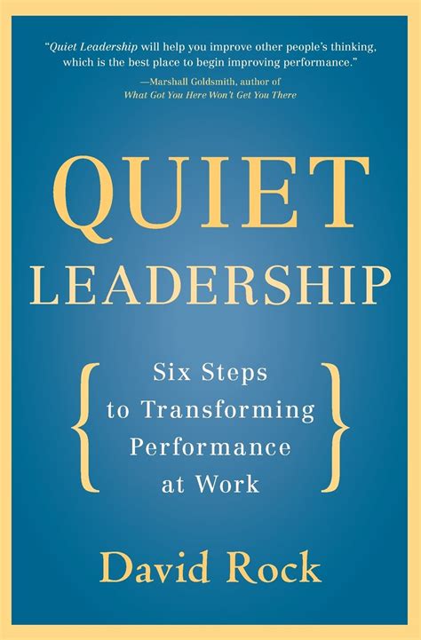 Quiet Leadership Six Steps To Transforming Performance At Work David