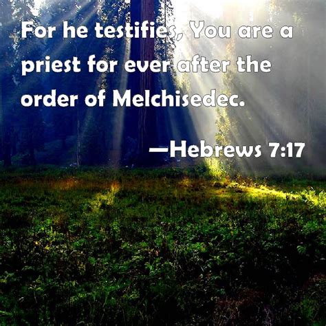 Hebrews 717 For He Testifies You Are A Priest For Ever After The