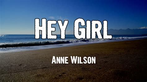 Anne Wilson Hey Girl Lyrics Youtube