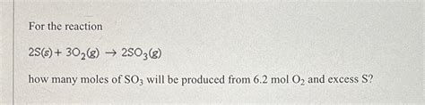 Solved For The Reaction2ss3o2g→2so3ghow Many Moles Of