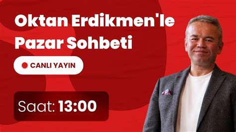 Oktan Erdikmen Canlı Yayın Pazar Sohbeti Soru Cevap YouTube