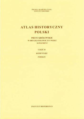 Atlas Historyczny Polski Prusy Kr Lewskie W Drugiej Po Owie Xvi Wieku